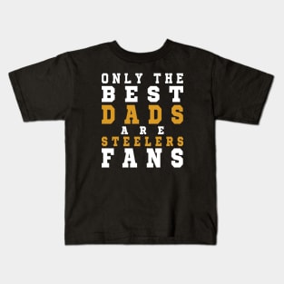 Only the Best Dads are Steelers Fans Kids T-Shirt